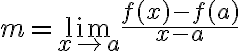 $m=\lim_{x\to a}\frac{f(x)-f(a)}{x-a}$